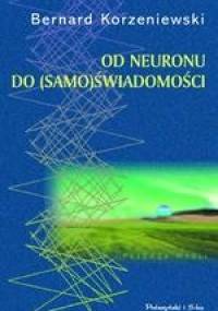Od neuronu do (samo)świadomości - Bernard Korzeniewski