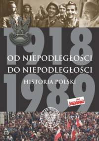 Od niepodległości do niepodległości. Historia Polski 1918–1989