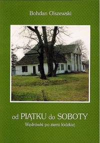 Od Piątku do Soboty. Wędrówki po ziemi łódzkiej - Bohdan Olszewski