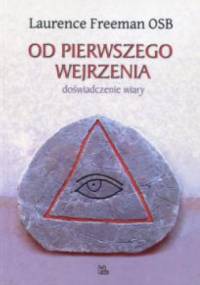 Od pierwszego wejrzenia. Doświadczenie wiary - Laurence Freeman