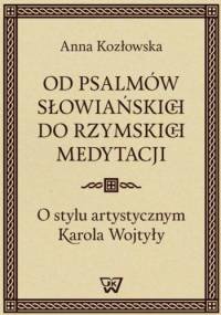 Od psalmów słowiańskich do rzymskich medytacji - Anna Kozłowska