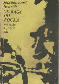 Od raga do rocka. Wszystko o jazzie - Joachim Ernst Berendt