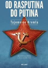 Od Rasputina do Putina. Tajemnice Kremla - Bernard Lecomte