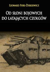 Od słoni bojowych do latających czołgów - Leonard Furs-Żyrkiewicz