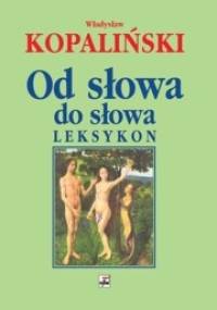 Od słowa do słowa. Leksykon. - Władysław Kopaliński