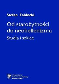 Od starożytności do neohellenizmu. Studia i szkice - Stefan Zabłocki