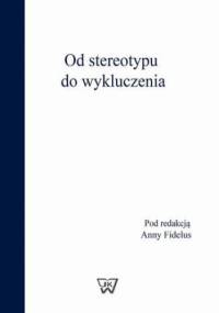 Od stereotypu do wykluczenia - Fidelus Anna