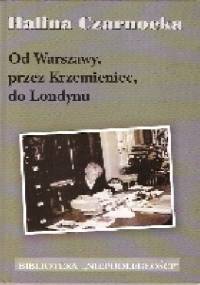 Od Warszawy ,przez Krzemieniec ,do Londynu - Halina Czarnocka