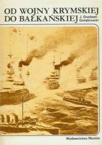 Od wojny krymskiej do bałkańskiej - J. Gozdawa-Gołębiowski