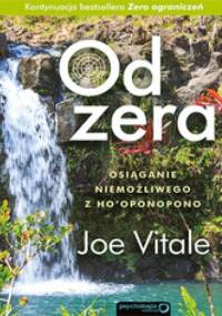 Od zera. Osiąganie niemożliwego z Ho'oponopono - Joe Vitale
