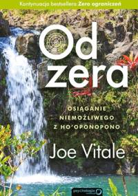Od zera. Osiąganie niemożliwego z Ho'oponopono - Joe Vitale