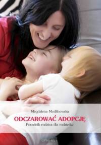 Odczarować adopcję - Magdalena Modlibowska