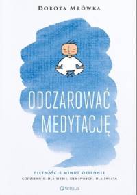 Odczarować medytację - Dorota Mrówka