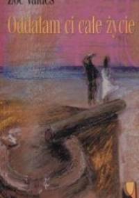 Oddałam ci całe życie - Zoe Valdes