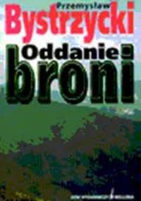 Oddanie broni - Przemysław Bystrzycki