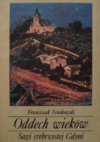 Oddech wieków. Sagi srebrzystej Gdyni - Franciszek Fenikowski