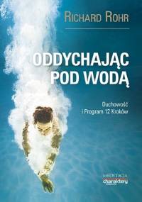 Oddychając pod wodą. Duchowość i Program 12 Kroków - Richard Rohr