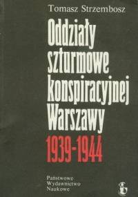 Oddziały szturmowe konspiracyjnej Warszawy - Tomasz Strzembosz