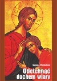 Odetchnąć duchem wiary - Danuta Mastalska