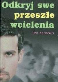 Odkryj swe przeszłe wcielenia - Ted Andrews