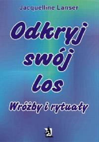 Odkryj swój los. Wróżby i rytuały - Jacquelline Lanser