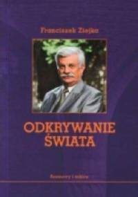 Odkrywanie świata. Rozmowy i szkice - Franciszek Ziejka