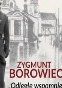 Odległe wspomnienia - Zygmunt Borowiecki