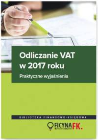 Odliczanie VAT w 2017 roku - wyjaśnienia praktyczne