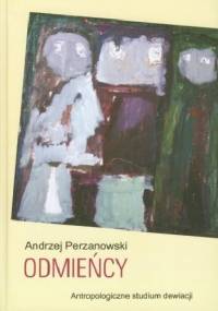Odmieńcy. Antropologiczne studium dewiacji - Andrzej Perzanowski