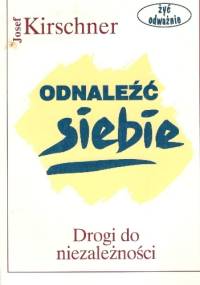 Odnaleźć siebie.Drogi do niezależności. - Josef Kirschner