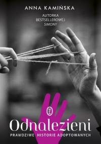 Odnalezieni. Prawdziwe historie adoptowanych - Anna Kamińska