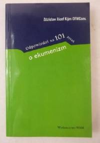 Odpowiedzi na 101 pytań o ekumenizm - Zdzisław Józef Kijas