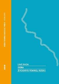 Odra. Życiorys pewnej rzeki - Uwe Rada