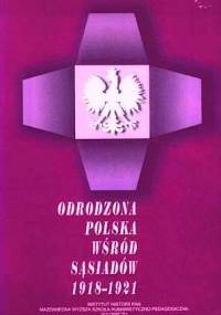 Odrodzona Polska wśród sąsiadów 1918-1921 - praca zbiorowa