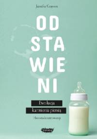 Odstawieni. Ewolucja karmienia piersią - Jennifer Grayson