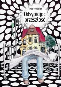 Odsypiając przeszłość - Piotr Prokopiak