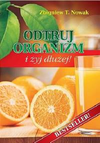 Odtruj organizm i żyj dłużej! - Zbigniew T. Nowak