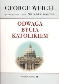 Odwaga bycia katolikiem - George Weigel