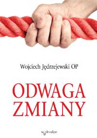 Odwaga zmiany - Wojciech Jędrzejewski OP