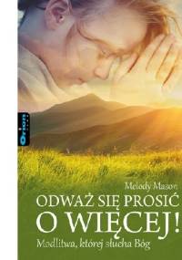 Odważ się prosić o więcej! - Melody Mason﻿
