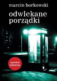 Odwlekane porządki - Marcin Borkowski