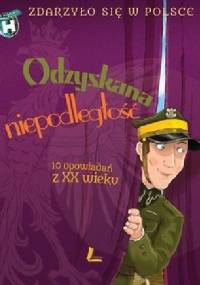 Odzyskana niepodległość. 10 opowiadań z XX wieku.