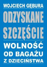Odzyskane szczęście – wolność od bagażu z dzieciństwa