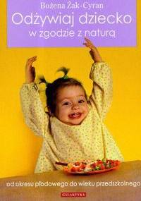 Odżywiaj dziecko w zgodzie z naturą - Bożena Żak-Cyran