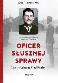Oficer słusznej sprawy. Rzecz o Łukaszu Cieplińskim - Józef Roman Maj