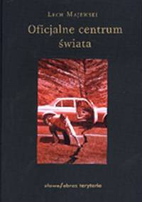 Oficjalne centrum świata - Lech Majewski