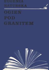 Ogień pod granitem: o Bolesławie Prusie - Eugenia Naturska