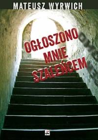 Ogłoszono mnie szaleńcem - Mateusz Wyrwich