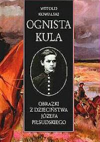 Ognista kula.Obrazki z dzieciństwa Józefa Piłsudskiego