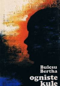 Ogniste kule - Bertha Bulcsu